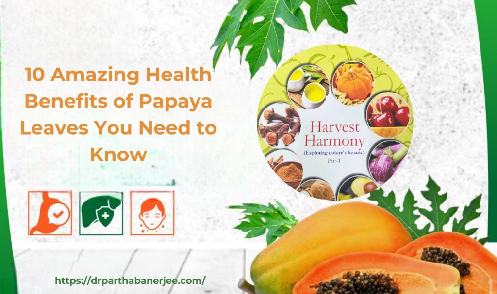 10 Amazing Health Benefits of Papaya Leaves You Need to Know - Dr. Partha Banerjee